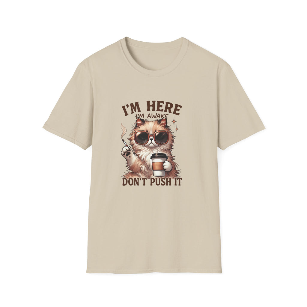 Sunglasses Cat with Coffee I'm Here I'm Awake Don't Push It T-Shirt | Funny Cat Tee