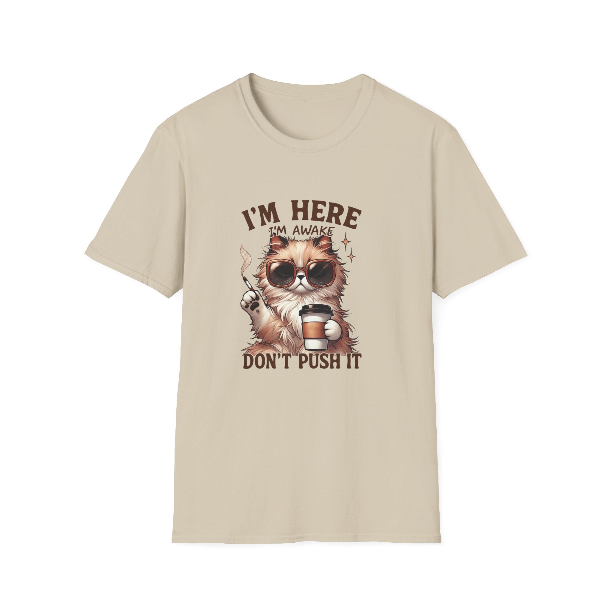 Sunglasses Cat with Coffee I'm Here I'm Awake Don't Push It T-Shirt | Funny Cat Tee