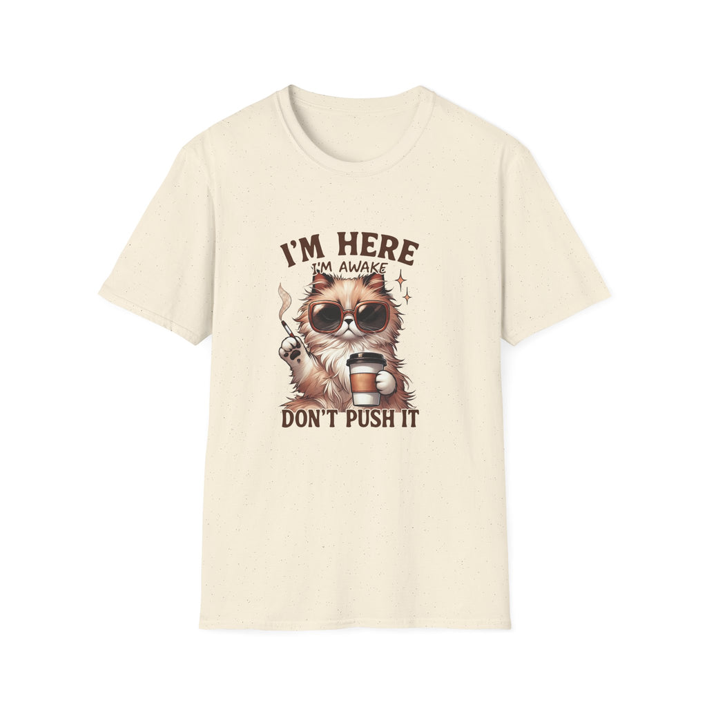 Sunglasses Cat with Coffee I'm Here I'm Awake Don't Push It T-Shirt | Funny Cat Tee