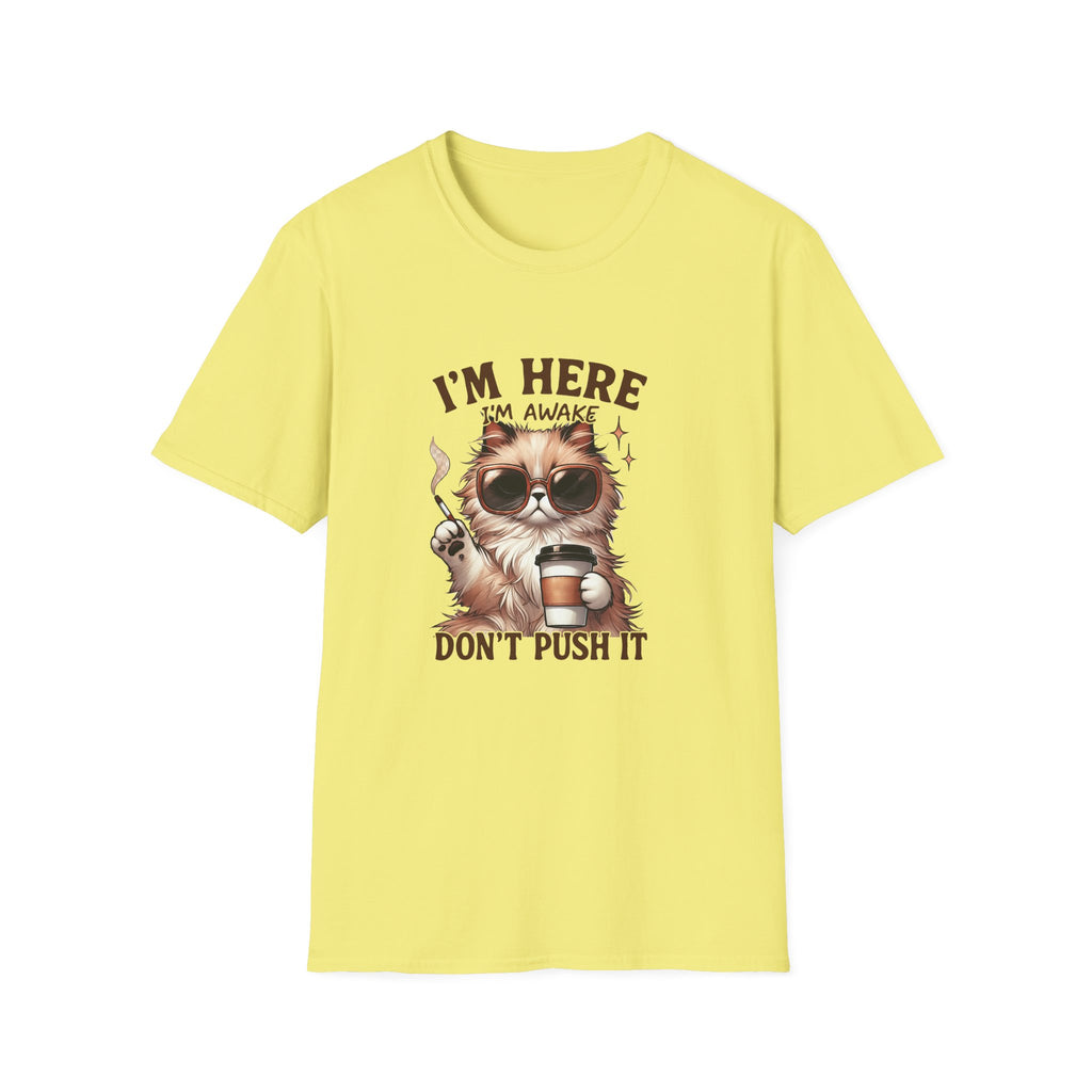 Sunglasses Cat with Coffee I'm Here I'm Awake Don't Push It T-Shirt | Funny Cat Tee